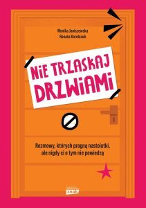 Monika Janiszewska, Renata Korolczuk - Nie trzaskaj drzwiami. Rozmowy, których pragną nastolatki, ale nigdy ci o tym nie powiedzą