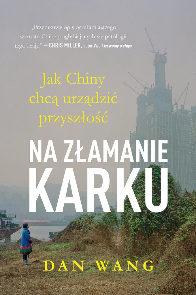 Dan Wang – Na złamanie karku. Jak Chiny chcą urządzić przyszłość