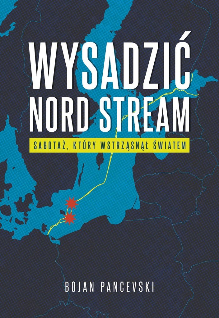 Bojan Pancevski – Wysadzić Nord Stream. Sabotaż, który wstrząsnął światem