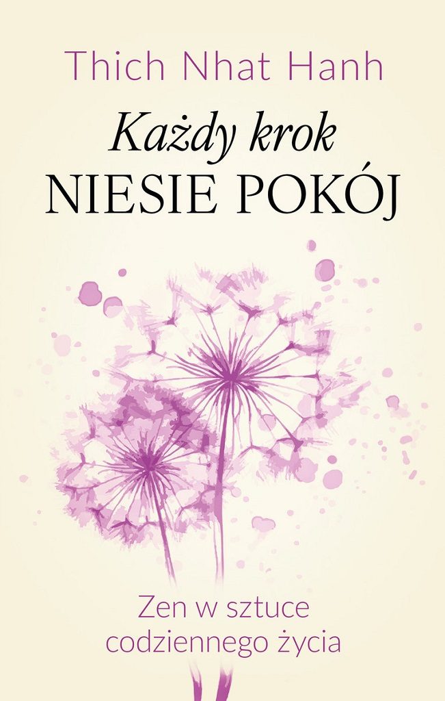 Thich Nhat Hanh - Każdy krok niesie pokój. Zen w sztuce codziennego życia