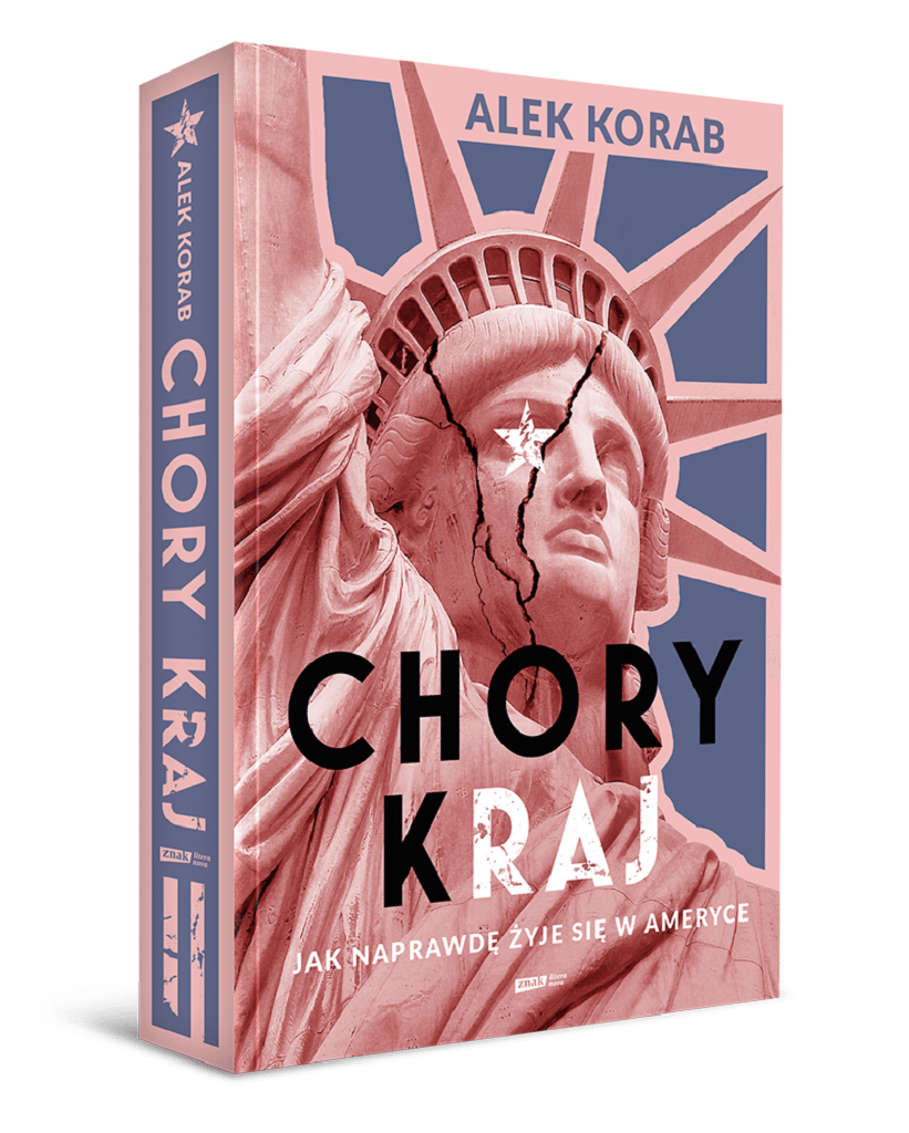 Alek Korab - Chory (k)raj. Jak naprawdę żyje się w Ameryce